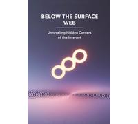 Below the Surface Web: Unraveling Hidden Corners of the Internet