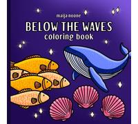 Below The Waves: A coloring book for adults, teens and kids. Simple illustrations of ocean life and the world beneath the surface. (Bold & Easy)