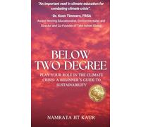 BELOW TWO DEGREE: PLAY YOUR ROLE IN THE CLIMATE CRISIS : A BEGINNER'S GUIDE TO SUSTAINABILITY