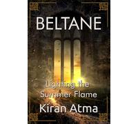 Beltane: Lighting the Summer Flame (The Pagan Fire Festivals Series)
