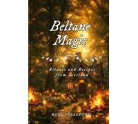 Beltane Magic: Rituals and Recipes from Scotland (The Wheel of the Year - Rituals and Recipes from Scotland)