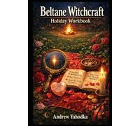Beltane Witchcraft Holiday Workbook: Love, Pleasure & Fire Magic Rituals for Modern Witches with Healthy Boundaries