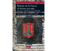 Beltran De La Cueva El Ultimo Privado: Monarquia Y Nobleza A Fin Es De