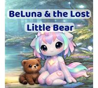 BeLuna and the Lost Little Bear. A Gentle Picture Book for Toddlers and Young Children: A Magical Story About Courage, Calm, and Feeling Safe in the Dark (The BeLuna Stories)