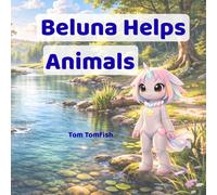 Beluna Helps Animals Across the River. A Gentle Picture Book for Toddlers and Young Children: A Heartwarming Story About Kindness, Helping Friends, Friendship, and Forest Animals (The BeLuna Stories)