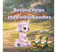 BeLuna Helps the Forest Gnomes: A Gentle Picture Book for Toddlers and Young Children: A Magical Story About Kindness, Cooperation, and Fixing a Big Mistake (The BeLuna Stories)