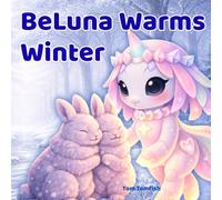 BeLuna Warms Winter. A Gentle Picture Book for Toddlers and Young Children: A Magical Unicorn Story About Kindness, Warmth, and Helping Others (BeLuna Stories)