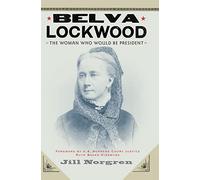 Belva Lockwood: The Woman Who Would Be President