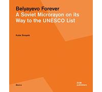 Belyayevo forever. A Soviet microrayon on its way to the UNESCO list. Ediz. russa e inglese