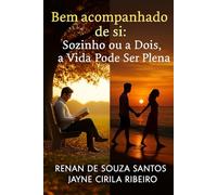 Bem Acompanhado de Si: Sozinho ou a Dois, a Vida Pode Ser Plena