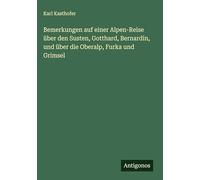 Bemerkungen auf einer Alpen-Reise über den Susten, Gotthard, Bernardin, und über die Oberalp, Furka und Grimsel