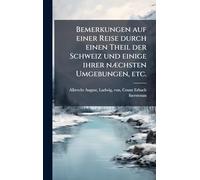 Bemerkungen auf einer Reise durch einen Theil der Schweiz und einige ihrer nÃ]chsten Umgebungen, etc.