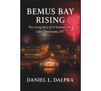 BEMUS BAY RISING: The Living Story of 35 Summers on Lake Chautauqua, NY.