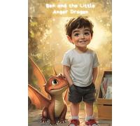 Ben and the Little Anger Dragon: How to turn anger into courage - an adventure about feelings, friendship and inner strength
