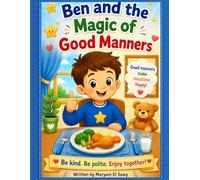 Ben and the magic of good manners: A fun and educational coloring book for children ages 4-8, featuring a simple story that teaches good table ... habits, and polite behavior during mealtime .