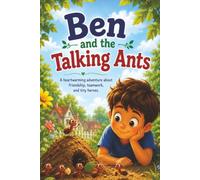 Ben and the Talking Ants: A heart warming adventure about friendship, teamwork and tiny heroes