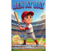 Ben at Bat: A Baseball Picture Book About Courage, Confidence, and Overcoming Fear for Kids