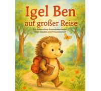 Ben auf Reisen - Ein christliches Ausmalabenteuer für Kinder: 21 liebevolle Waldgeschichten zum Ausmalen und Entdecken von Gottes Schöpfung (Ben & Freunde - Kleine Abenteuer mit Gott)