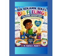 BEN, BENJAMIN, BENJI’S BIG FEELINGS Coloring Adventures: Learning, Expressing & Growing Every Day! (Ben, Benjamin, Benji: Master of the Autism Spectrum)