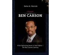 Ben Carson (A Biography): From Operating Room to Oval Office - The Ben Carson Journey