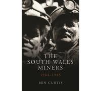 Ben Curtis The South Wales Miners (Tapa blanda) Studies in Welsh History