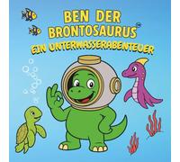 Ben der Brontosaurus ein Unterwasserabenteuer: Kleine Entscheidungen machen große Wellen. Eine Ausmalgeschichte über den Schutz unserer Meere. Malbuch für Kinder ab 5.