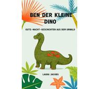 Ben der kleine Dino: Gute-Nacht-Geschichten aus dem Urwald