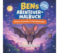 Ben die Fledermaus: Bens Abenteuer-Malbuch - Meine Freunde in Schnabelstadt: Ausmalbuch mit begleitender Erzählung für Kinder ab 4 Jahren (Ben die Fledermaus - Malbuchreihe)