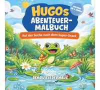 Ben die Fledermaus: Hugos Abenteuer-Malbuch - Auf der Suche nach dem Super-Snack: Ausmalbuch mit begleitender Erzählung für Kinder ab 4 Jahren (Ben die Fledermaus - Malbuchreihe)