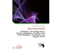 Ben Ehrenreich: LA Weekly, The Village Voice, Harper's Magazine, The New York Times Magazine, The Nation, Los Angeles Times
