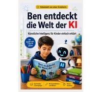 Ben entdeckt die Welt der KI: Künstliche Intelligenz für Kinder leicht erklärt