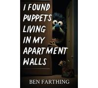 Ben Farthing I Found Puppets Living in my Apartment Walls (Tapa blanda)