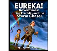 Ben Franklin and the Storm Chaser (Eureka! Adventures: Tales of Wonder from the Greatest Minds in Science)
