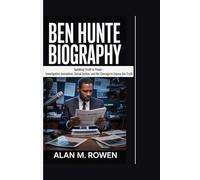 BEN HUNTE BIOGRAPHY: Speaking Truth to Power - Investigative Journalism, Social Justice, and the Courage to Expose the Truth