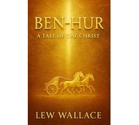 Ben-Hur: A tale of the Christ: A powerful historical journey of betrayal faith redemption and spiritual awakening in ancient Rome and Jerusalem during the time of Christ