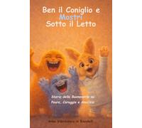Ben il coniglio e i Mostri sotto il letto: Storia della Buonanotte in italiano su Paura, Coraggio e Amicizia (Piccole Storie per Grandi Valori)