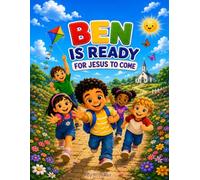 BEN IS READY FOR JESUS TO COME: Story Book for Children. A Heartwarming Adventure for Children's Spiritual Discovery - Featuring 40 Beautifully Illustrated Pages. (Faith Adventures for Kids)