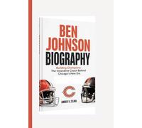 BEN JOHNSON BIOGRAPHY: Building Champions: The Innovative Coach Behind Chicago’s New Era