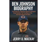 BEN JOHNSON BIOGRAPHY: From Detroit’s Offensive Genius to Chicago’s Great Gamble: The True Story of His Journey to Revive the Bears