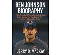 BEN JOHNSON BIOGRAPHY: From Detroit’s Offensive Genius to Chicago’s Great Gamble: The True Story of His Journey to Revive the Bears