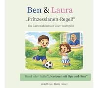 Ben&Laura "Prinzessinnen-Regel!": Ein Gartenabenteuer über Teamgeist
