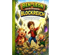 Ben-Leon und das verzauberte Blockreich: Eine Mutmachgeschichte über Freundschaft, Fantasie und die Stärke, anders zu sein