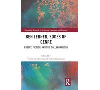 Ben Lerner, Edges of Genre: Poetry, Fiction, Artistic Collaborations (Routledge Research in American Literature and Culture)