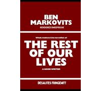 BEN MARKOVITS RENDERED SWEEPBOOK: WHAT MAKES THE NOVELIST OF THE REST OF OUR LIVES A GOOD WRITER