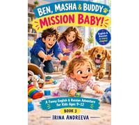 BEN, MASHA & BUDDY MISSION BABY! BOOK 3: A Funny English & Russian Adventure for Kids Ages 9-12