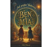 Ben & Mia - Auf großer Weltreise: Ein liebevoll illustriertes Kinderbuch über Freundschaft, Abenteuer und die Vielfalt unserer Erde