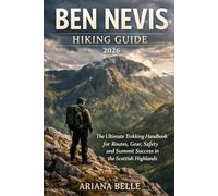 BEN NEVIS HIKING GUIDE 2026: The Ultimate Trekking Handbook for Routes Gear Safety and Summit Success in the Scottish Highlands (Wanderfar: A Global Hiking Companion Series)