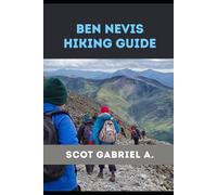BEN NEVIS HIKING GUIDE: 28 (The Explorer’s Hiking Collection)