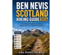BEN NEVIS SCOTLAND HIKING GUIDE 2026: Fort William Trails, Scenic Walks, Hidden Gems and Highland Adventures: 20 (THE TRAIL COMPANION COLLECTION)
