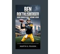 Ben Roethlisberger: Where Broken Plays Became Legend: The Untamed Genius and Relentless Will Behind a Steel City Era